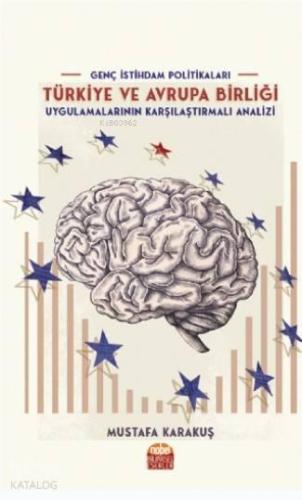 Genç İstihdam Politikaları; Türkiye ve Avrupa Birliği Uygulamalarının Karşılaştırmalı Analizi
