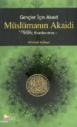 Gençler İçin Akaid| Müslümanın Akaidi; İnanç Esaslarımız | benlikitap.
