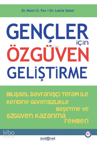 Gençler İçin Özgüven Geliştirme;Bilişsel Davranışçı Terapi İle Kendine Özgüvensizlikte Baş etme ve Özgüven Kazanma Rehberi