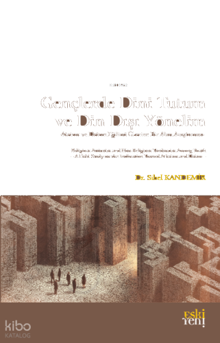 Gençlerde Dini Tutum ve Din Dışı Yönelim;Ateizm ve Deizm Eğilimi Üzerine Bir Alan Araştırması