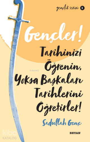 Gençlik Serisi 2 Gençler, Tarihinizi Öğrenin, Yoksa Başkaları Tarihlerini Öğretirler!