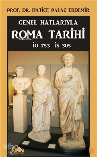 Genel Hatlarıyla Roma Tarihi; İÖ. 753 - İS. 305 | benlikitap.com