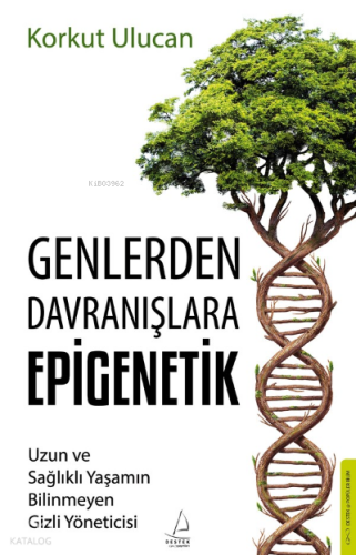 Genlerden Davranışlara Epigenetik;Uzun ve Sağlıklı Yaşamın Bilinmeyen Gizli Yöneticisi