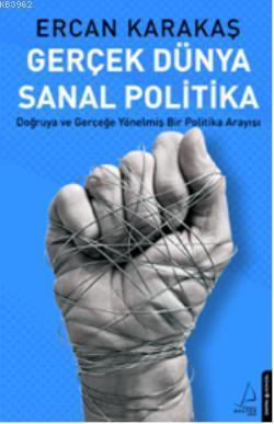 Gerçek Dünya Sanal Politika; Doğruya ve Gerçeğe Yönelmiş Bir Politika Arayışı