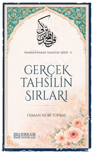 Gerçek Tahsilin Sırları;İmandan İhsana Tasavvuf Serisi - 5 | benlikita