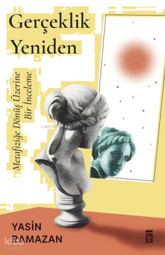 Gerçeklik Yeniden - Metafiziğe Dönüş Üzerine Bir İnceleme | benlikitap