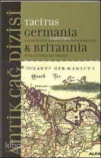 Germania & Britannia; Germenlerin Kökeni ve Durumu Hakkında Veya Agricola'nın Yaşamı
