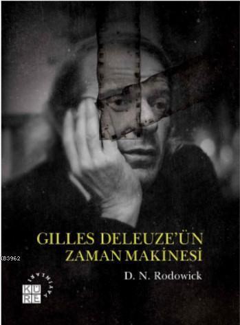 Gilles Deleuze'ün Zaman Makinesi | benlikitap.com