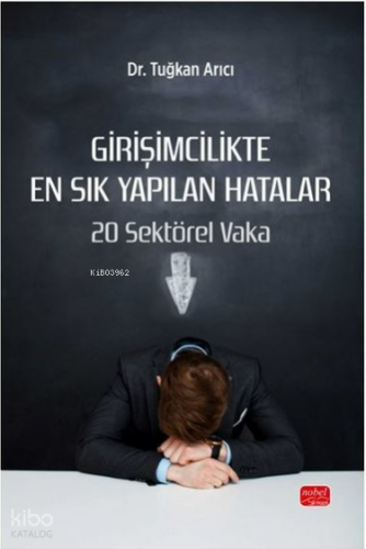 Girişimcilikte En Sık Yapılan Hatalar - 20 Sektörel Vaka