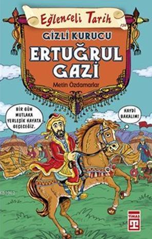 Gizli Kurucu: Ertuğrul Gazi; Eğlenceli Tarih (9+ Yaş)