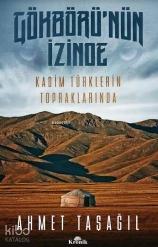 Gökbörü'nün İzinde; Kadim Türklerin Topraklarında