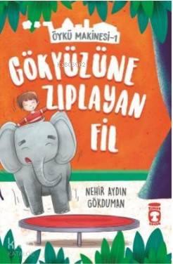 Gökyüzüne Zıplayan Fil - Öykü Makinesi 1 | benlikitap.com