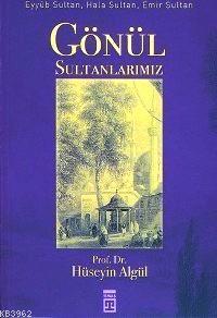 Gönül Sultanlarımız; Eyyûb Sultan, Hala Sultan, Emir Sultan | benlikit