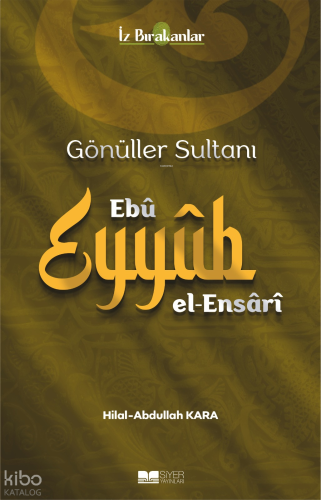 Gönüller Sultanı Ebu Eyyüb el-Ensari | benlikitap.com