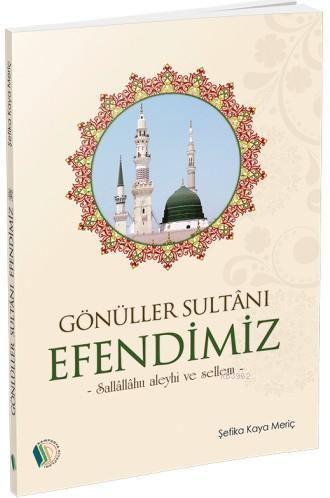 Gönüller Sultanı Efendimiz (s.a.v.) | benlikitap.com