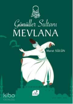 Gönüller Sultanı Mevlana