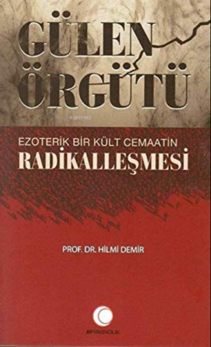 Gülen Örgütü Ezoterik Bir Kült Cemaatin Radikalleşmesi | benlikitap.co
