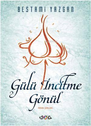 Gülü İncitme Gönül | benlikitap.com