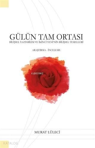 Gülün Tam Ortası; Bilişsel Yazınbilim ve İkinci Yeni'nin Bilişsel Temelleri