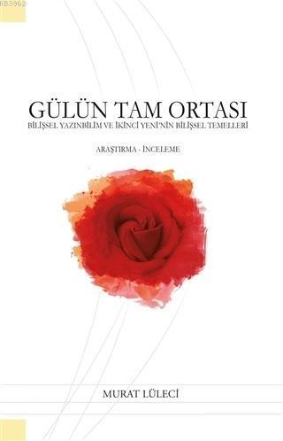 Gülün Tam Ortası; Bilişsel Yazınbilim ve İkinci Yeni'nin Bilişsel Temelleri