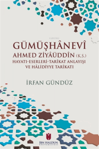 Gümüşhanevi Ahmed Ziyaüddin ;Hayatı-Eserleri-Tarikat Anlayışı ve Halı̇