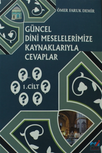Güncel Dini Meselelerimize Kaynaklarıyla Cevaplar: 1. Cilt