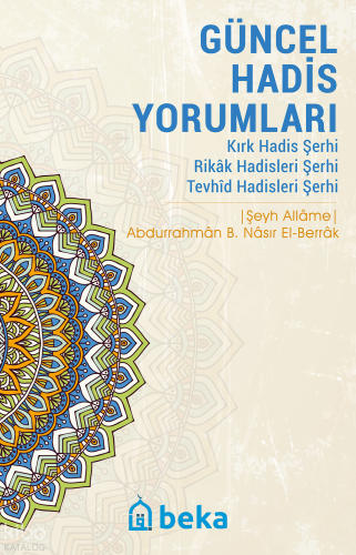 Güncel Hadis Yorumları -  Kırk Hadis Şerhi – Rikak Hadisleri Şerhi – Tevhid Hadisleri Şerhi