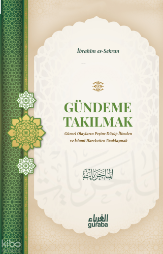 Gündeme Takılmak;Güncel Olayların Peşine Düşüp İlimden ve İslami Harek