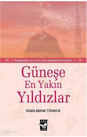 Güneşe En Yakın Yıldızlar; Peygamber (s.a.v)'in Yanı Başındaki Hanımlar