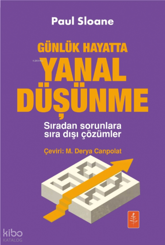 Günlük Hayatta Yanal Düşünme - Sıradan Sorunlara Sıra Dışı Çözümler