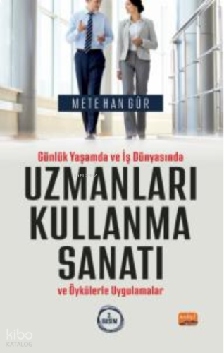 Günlük Yaşamda ve İş Dünyasında Uzmanları Kullanma Sanatı ve Öykülerle Uygulamalar