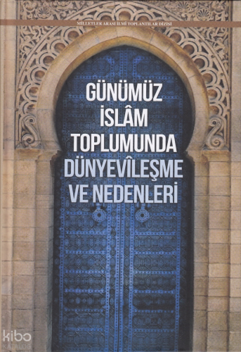Günümüz İslâm Toplumunda Dünyevîleşme ve Nedenleri (Ciltli) | benlikit