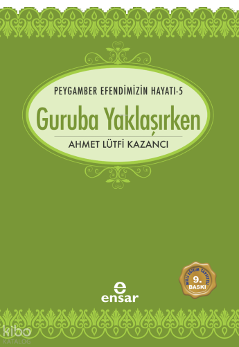 Guruba Yaklaşırken;Peygamber Efendimizin Hayatı -5