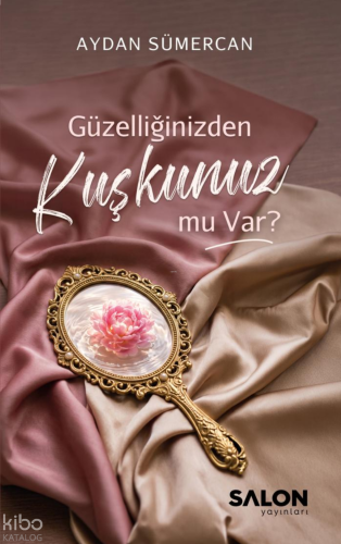 Güzelliğinizden Kuşkunuz mu Var? | benlikitap.com