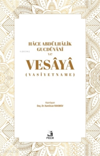 Hace Abdülhalik Gucdüvani ve Vesaya;(Vasiyetname)