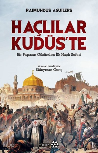 Haçlılar Kudüs'te; Bir Papazın Gözünden İlk Haçlı Seferi