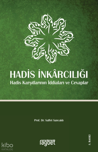 Hadis İnkarcılığı Hadis Karşıtlarının İddiaları ve Cevaplar