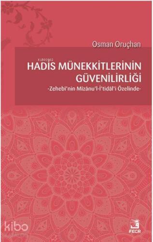 Hadis Münekkitlerinin Güvenilirliği; Zehebi'nin Mizanu'l-İ'tidal'i Özelinde