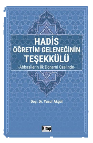 Hadis Öğretim Geleneğinin Teşekkülü - Abbasilerin İlk Dönemi Özelinde