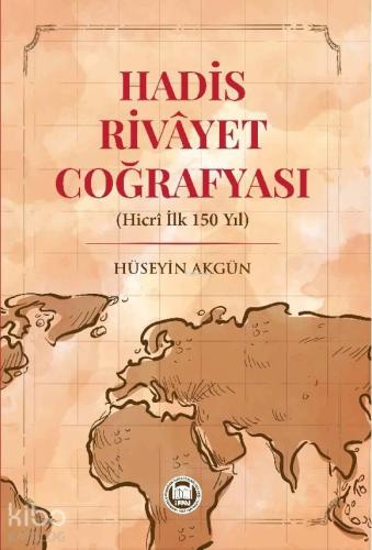 Hadis Rivayet Coğrafyası (Hicri İlk 150 Yıl) | benlikitap.com