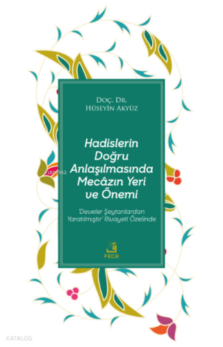 Hadislerin Doğru Anlaşılmasında Mecâzın Yeri ve Önemi