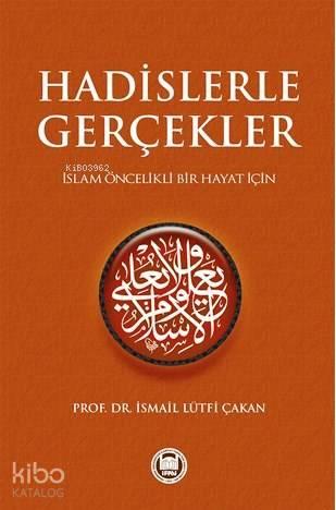Hadislerle Gerçekler; İslam Öncelikli Bir Hayat İçin