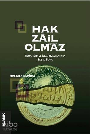 Hak Zâil Olmaz; Roma, Türk ve İslâm Hukuklarında Eksik Borç | benlikit