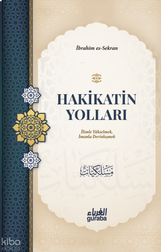 Hakikatin Yolları;İilimle Yükselmek, İmanla Derinleşmek | benlikitap.c