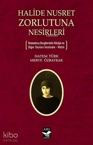Halide Nusret Zorlutuna Nesirleri; Osmanlıca Dergilerdeki Hikaye ve Diğer Yazıları İnceleme - Metin