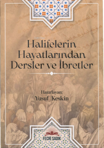 Halifelerin Hayatlarından Dersler ve İbretler | benlikitap.com