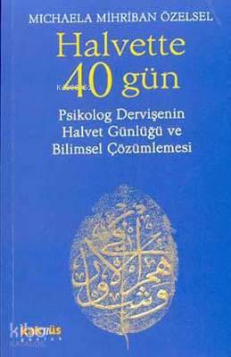 Halvette 40 Gün; Psikolog Bir Dervişe'nin Halvet Günlüğü ve Bilimsel Çözümlemesi