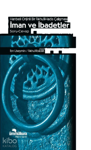 Hanbeli Orijinli Bir Fıkhu'l-Hadis Çalışması -İman ve İbadetler 