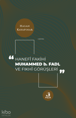 Hanefi Fakihi Muhammed b. Fadl ve Fıkhi Görüşleri
