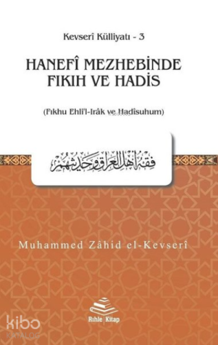 Hanefi Mezhebinde Fıkıh ve Hadis;(Fıkhu Ehli’l-Irak ve Hadisuhum) - Kevresi Külliyatı 3